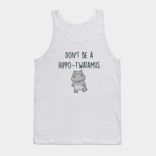 Funny Pun Design, Don't Be a Hippo-Twatamus Tank Top